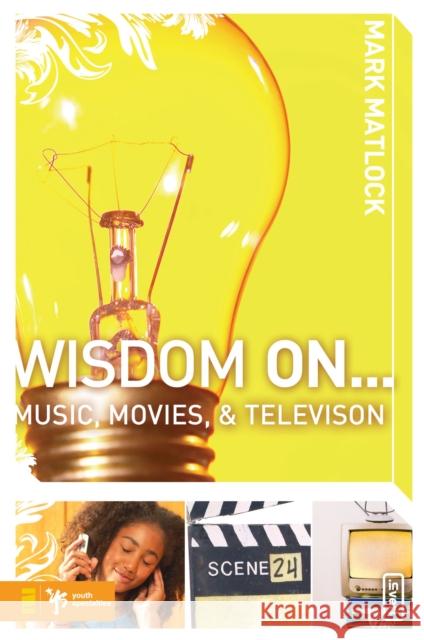 Wisdom on ... Music, Movies and Television Matlock, Mark 9780310279310 Zondervan/Youth Specialties - książka