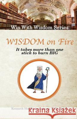 Wisdom on Fire: It Takes More Than One Stick To Burn Big Kenneth Shelby Armstrong 9781545080900 Createspace Independent Publishing Platform - książka