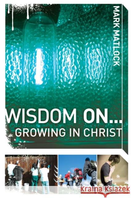 Wisdom On... Growing in Christ Matlock, Mark 9780310279327 Zondervan/Youth Specialties - książka