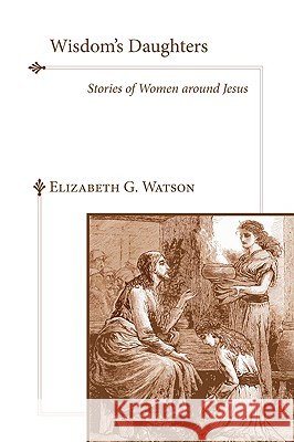 Wisdom's Daughters Watson, Elizabeth G. 9781606084649 Wipf & Stock Publishers - książka