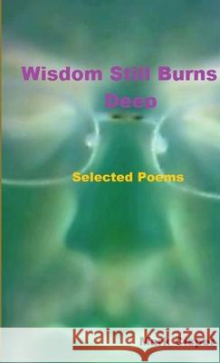 Wisdom Still Burns Deep Mark Cisper 9781304889843 Lulu.com - książka