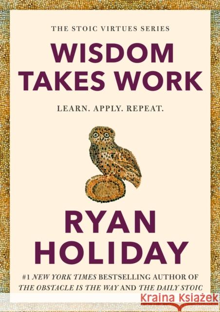 Wisdom Takes Work: Learn. Apply. Repeat. Ryan Holiday 9780593191736 Portfolio - książka