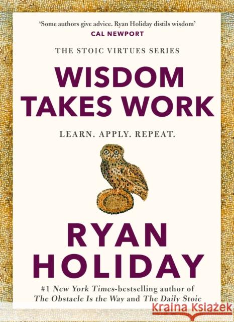 Wisdom Takes Work: THE INSTANT NEW YORK TIMES BESTSELLER from the author of THE DAILY STOIC Ryan Holiday 9781788166294 PROFILE BOOKS - książka