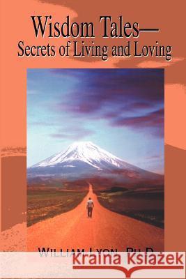 Wisdom Tales--Secrets of Living and Loving William Lyon 9780595195930 Writer's Showcase Press - książka