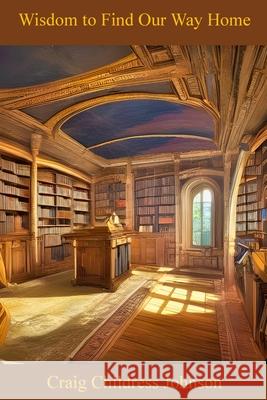 Wisdom to Find Our Way Home Craig Childress Johnson 9781304655851 Lulu.com - książka