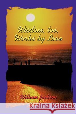 Wisdom Too, Works By Love Jackson, William 9780759669574 Authorhouse - książka