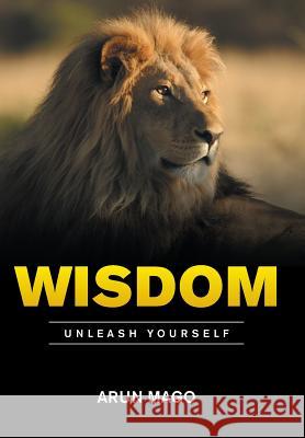 Wisdom: Unleash Yourself Arun Mago 9781524580896 Xlibris - książka