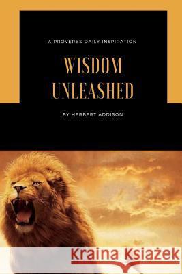 Wisdom Unleashed Herbert Addison 9780359503568 Lulu.com - książka