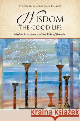 Wisdom: Wisdom Literature and the Rule of Benedict Irene Nowell, OSB, John Klassen 9780814645536 Liturgical Press - książka