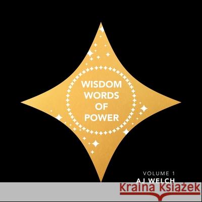 Wisdom Words of Power: Volume 1 Aj Welch 9781664189805 Xlibris Us - książka