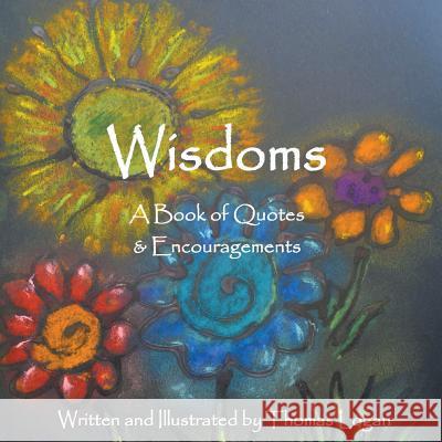 Wisdoms: A Book of Quotes & Encouragements Thomas Logan   9780998874074 MindStir Media - książka
