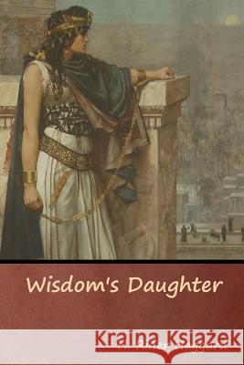 Wisdom's Daughter Sir H Rider Haggard 9781644390665 Indoeuropeanpublishing.com - książka