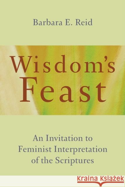 Wisdom's Feast: An Invitation to Feminist Interpretation of the Scriptures Barbara E. Reid 9780802873514 William B. Eerdmans Publishing Company - książka