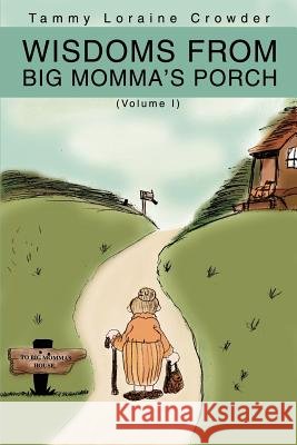 Wisdoms from Big Momma's Porch: (Volume I) Crowder, Tammy Loraine 9780595233793 Writers Club Press - książka