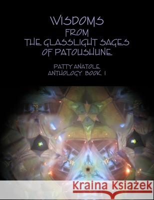 Wisdoms from the Glasslight Sages of Patoushune Patty Anatole 9781300458852 Lulu.com - książka