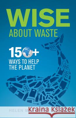 Wise about Waste: 150+ Ways to Help the Planet Helen Moffett 9781928257684 Bookstorm - książka