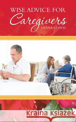 Wise Advice for Caregivers Diana S. Davis 9781504342995 Balboa Press - książka