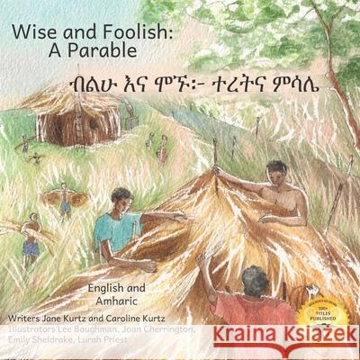 Wise and Foolish: A Parable in English and Amharic Caroline Kurtz, Ready Set Go Books, Lee Baughman 9798460584567 Independently Published - książka