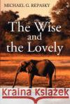 Wise and the Lovely Michael G. Repasky 9780595208654 Writer's Showcase Press