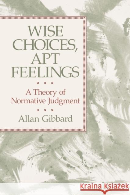 Wise Choices, Apt Feelings: A Theory of Normative Judgment Allan Gibbard 9780674953789 Harvard University Press - książka