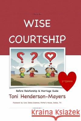 Wise Courtship: Before Relationship & Marriage Guide Toni Henderson-Mayers, Cora Jakes-Coleman 9780975516300 Word Therapy Publishing - książka