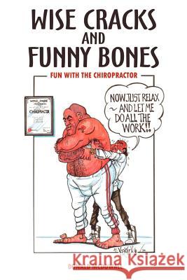 Wise Cracks and Funny Bones: Fun With the Chiropractor McDowall, Donald 9781410763488 Authorhouse - książka