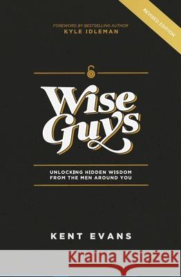 Wise Guys: Unlocking Hidden Wisdom From the Men Around You Evans, Kent 9781949856217 Brookstone Publishing Group - książka