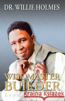 Wise Master Builder: Leadership Tool Dr Willie Holmes 9781945102134 Clf Publishing - książka