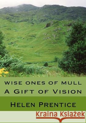 Wise Ones of Mull: A Gift of Vision Helen Prentice 9781442125612 Createspace - książka