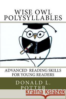 WISE OWL Polysyllables: Advanced Skills for Young Readers Potter, Donald L. 9781515038221 Createspace - książka