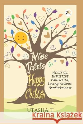 Wise Parents, Happy Children T. Utasha   9789388497718 Zorba Books - książka