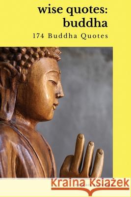 Wise Quotes - Buddha (174 Buddha Quotes): Eastern Philosophy Quote Collections Karma Reincarnation Rowan Stevens 9781636051826 Rowan Stevens - książka