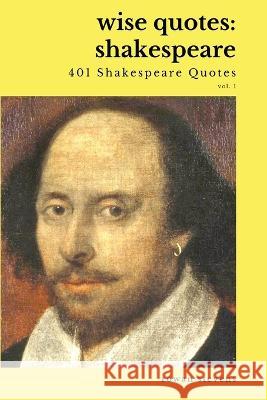 Wise Quotes - Shakespeare (401 Shakespeare Quotes): English Theater Playwright Elizabethan Era Quote Collection Rowan Stevens William Shakespeare  9781636051994 Wise Quotes - książka