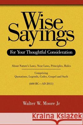 Wise Sayings: For Your Thoughtful Consideration Moore, Walter W. 9781467870207 Authorhouse - książka