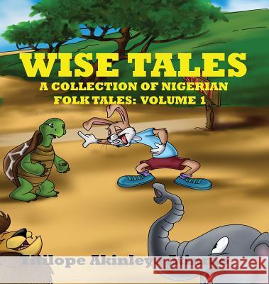 Wise Tales: A Collection of Nigerian Folk Tales: Volume 1 Titilope Akinleye-Atinmo Eminence Systems  9780998331201 Titilope Akinleye - książka