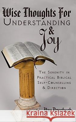 Wise Thoughts for Understanding and Joy: The Serenity in Practical Biblical Self-Counselling and Direction Amankwah, Yaw 9781438928173 Authorhouse - książka