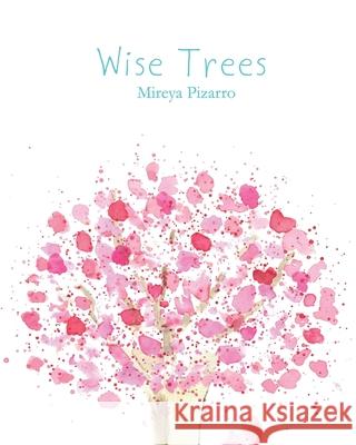 Wise Trees: Hand Painted Trees for a Curious Mind Pizarro, Mireya 9781733984508 R. R. Bowker - książka