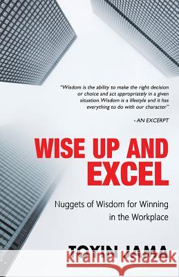 Wise Up and Excel: Wisdom Nuggets for Winning in the Workplace Toyin Jama Niyi Adeoshun 9781906825041 Nukan - książka