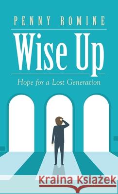 Wise Up: Hope for a Lost Generation Penny Romine 9781664239609 WestBow Press - książka