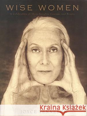 Wise Women: A Celebration of Their Insights, Courage, and Beauty Joyce Tenneson 9780821228012 Bulfinch Press - książka