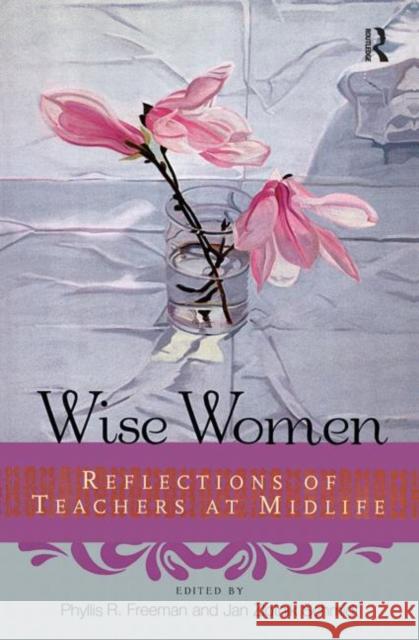 Wise Women: Reflections of Teachers at Midlife Freeman, Phyllis 9780415923033 Routledge - książka