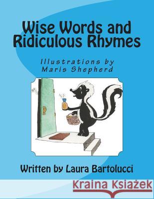 Wise Words and Ridiculous Rhymes: Poems to Make You Think and Laugh Laura Bartolucci Maris Shepherd 9781494286798 Createspace - książka