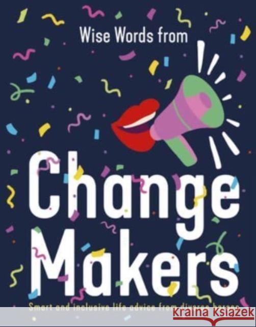 Wise Words from Change Makers: Smart and inclusive life advice from diverse heroes Harper by Design 9781460762646 HarperCollins Publishers (Australia) Pty Ltd - książka