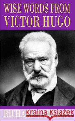 Wise Words from Victor Hugo Richard Cameron 9781502555472 Createspace - książka