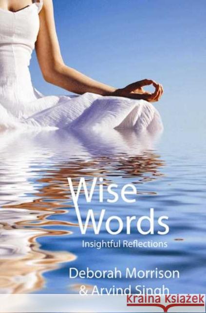 Wise Words: Insightful Reflections Deborah Morrison, Arvind Singh 9781897453216 Manor House Publishing Inc - książka