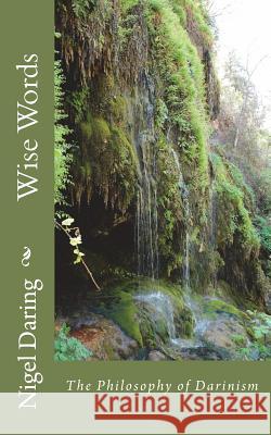 Wise Words: The Philosophy of Darinism MR Nigel S. Daring 9781499103380 Createspace - książka