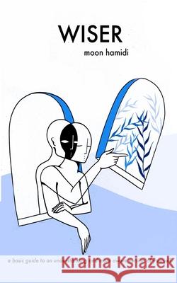 Wiser: a basic guide to a more aware and understanding version of yourself. Hamidi, Moon 9798649349734 Independently published - książka