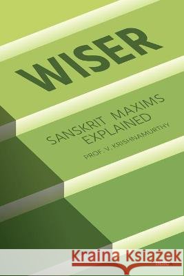 Wiser: Sanskrit Maxims Explained Prof V Krishnamurthy 9781638066644 Notion Press - książka