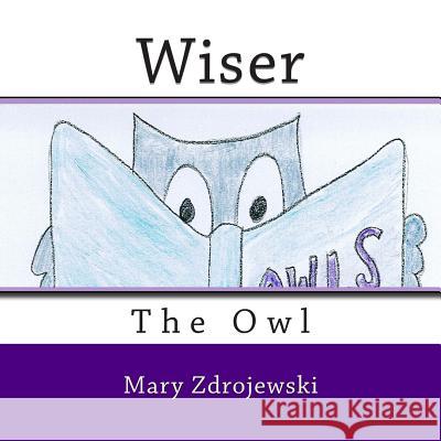 Wiser the Owl Mary Zdrojewski 9781502469755 Createspace - książka