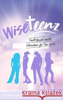 WiseTeenz: Faith-Based Health Education for Teen Girls Michel, Suleika Just-Buddy 9781644840412 Purposely Created Publishing Group - książka
